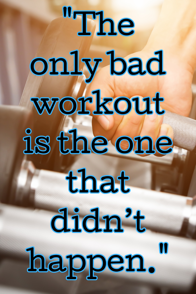 Even a short session is better than skipping your workout altogether.